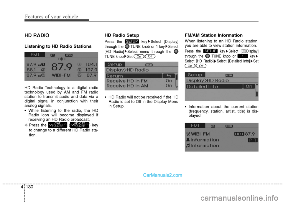 Hyundai Sonata Hybrid 2013  Owners Manual Features of your vehicle
130 4
HD RADIO
Listening to HD Radio Stations
HD Radio Technology is a digital radio
technology used by AM and FM radio
station to transmit audio and data via a
digital signal