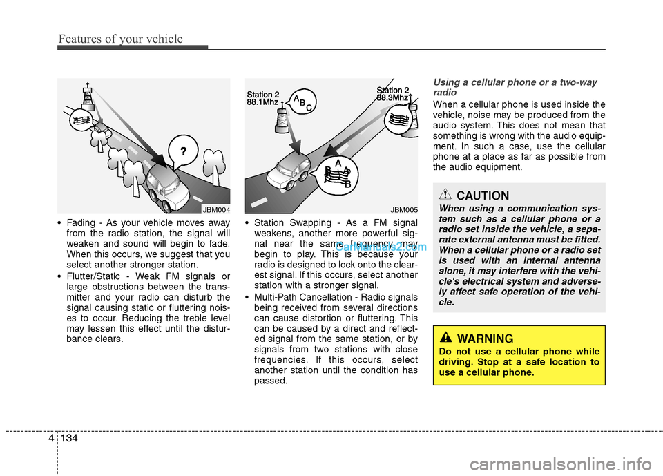 Hyundai Sonata Hybrid 2013 Owners Manual Features of your vehicle
134 4
Fading - As your vehicle moves away
from the radio station, the signal will
weaken and sound will begin to fade.
When this occurs, we suggest that you
select another st Hyundai Sonata Hybrid 2013 Owners Manual Features of your vehicle
134 4
Fading - As your vehicle moves away
from the radio station, the signal will
weaken and sound will begin to fade.
When this occurs, we suggest that you
select another st