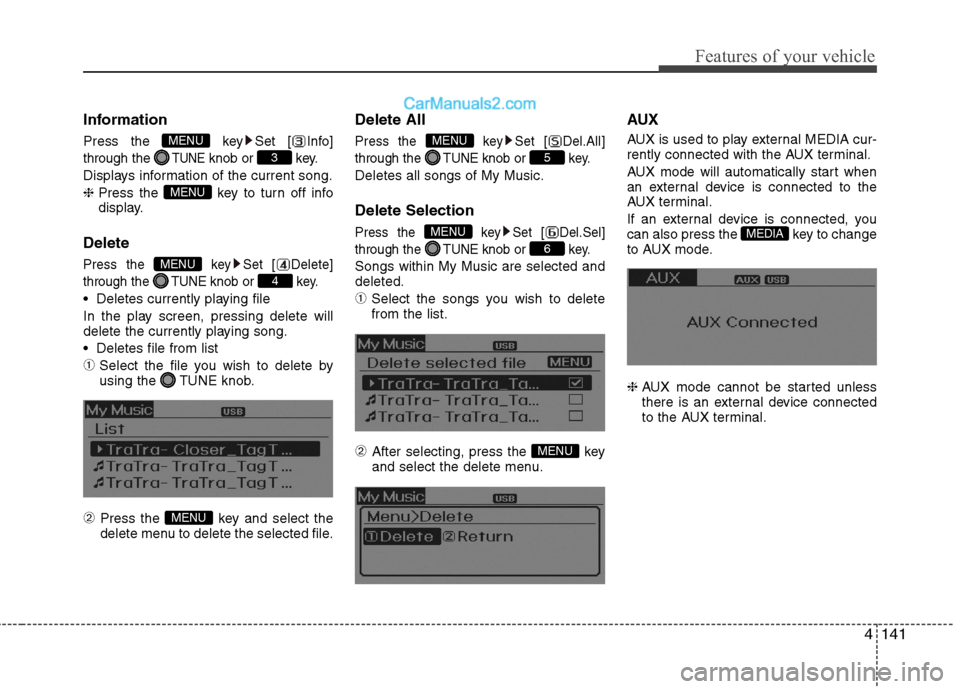 Hyundai Sonata Hybrid 2013  Owners Manual 4141
Features of your vehicle
Information
Press the  key Set [ Info]
through the 
TUNEknob or  key.
Displays information of the current song.
❈ Press the  key to turn off info
display.
Delete
Press 