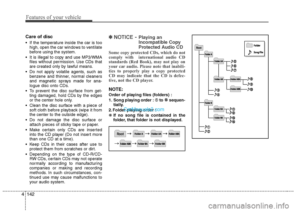 Hyundai Sonata Hybrid 2013 Owners Manual Features of your vehicle
142 4
Care of disc
If the temperature inside the car is too
high, open the car windows to ventilate
before using the system.
It is illegal to copy and use MP3/WMA
files with Hyundai Sonata Hybrid 2013 Owners Manual Features of your vehicle
142 4
Care of disc
If the temperature inside the car is too
high, open the car windows to ventilate
before using the system.
It is illegal to copy and use MP3/WMA
files with