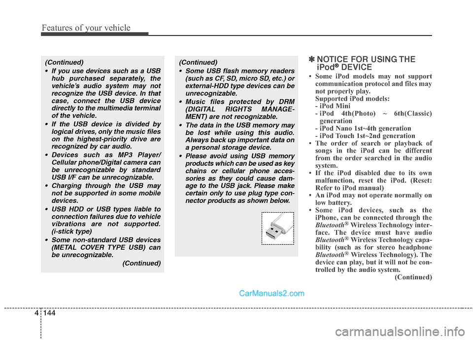 Hyundai Sonata Hybrid 2013 Owners Manual Features of your vehicle
144 4
✽
✽
NOTICE FOR USING THE
iPod®DEVICE
• Some iPod models may not support
communication protocol and files may
not properly play.
Supported iPod models:
- iPod Min Hyundai Sonata Hybrid 2013 Owners Manual Features of your vehicle
144 4
✽
✽
NOTICE FOR USING THE
iPod®DEVICE
• Some iPod models may not support
communication protocol and files may
not properly play.
Supported iPod models:
- iPod Min