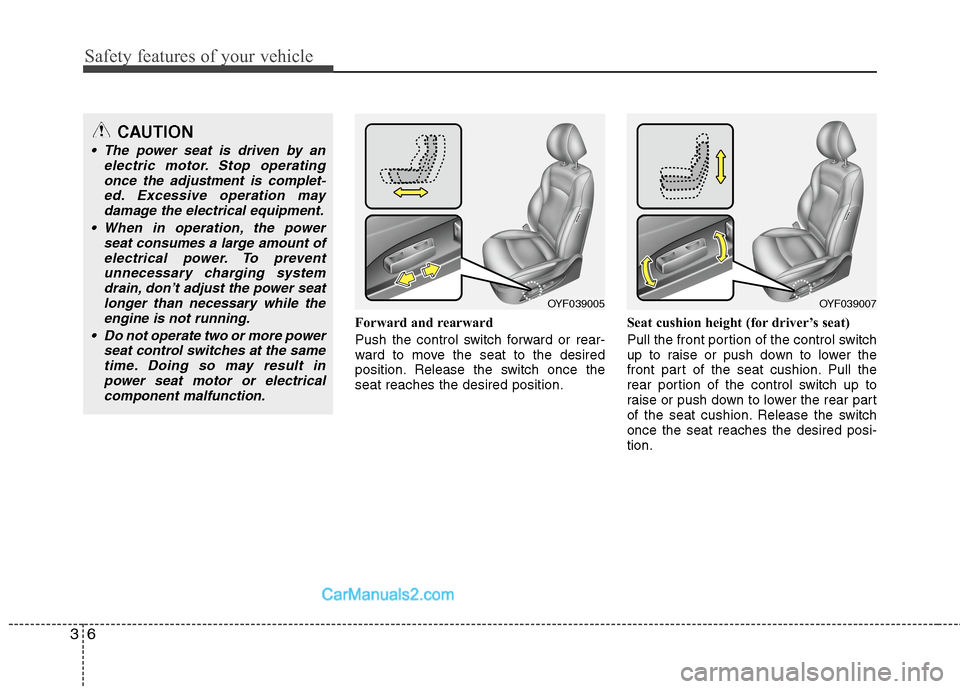 Hyundai Sonata Hybrid 2013 Owners Guide Safety features of your vehicle
6 3
Forward and rearward
Push the control switch forward or rear-
ward to move the seat to the desired
position. Release the switch once the
seat reaches the desired po Hyundai Sonata Hybrid 2013 Owners Guide Safety features of your vehicle
6 3
Forward and rearward
Push the control switch forward or rear-
ward to move the seat to the desired
position. Release the switch once the
seat reaches the desired po