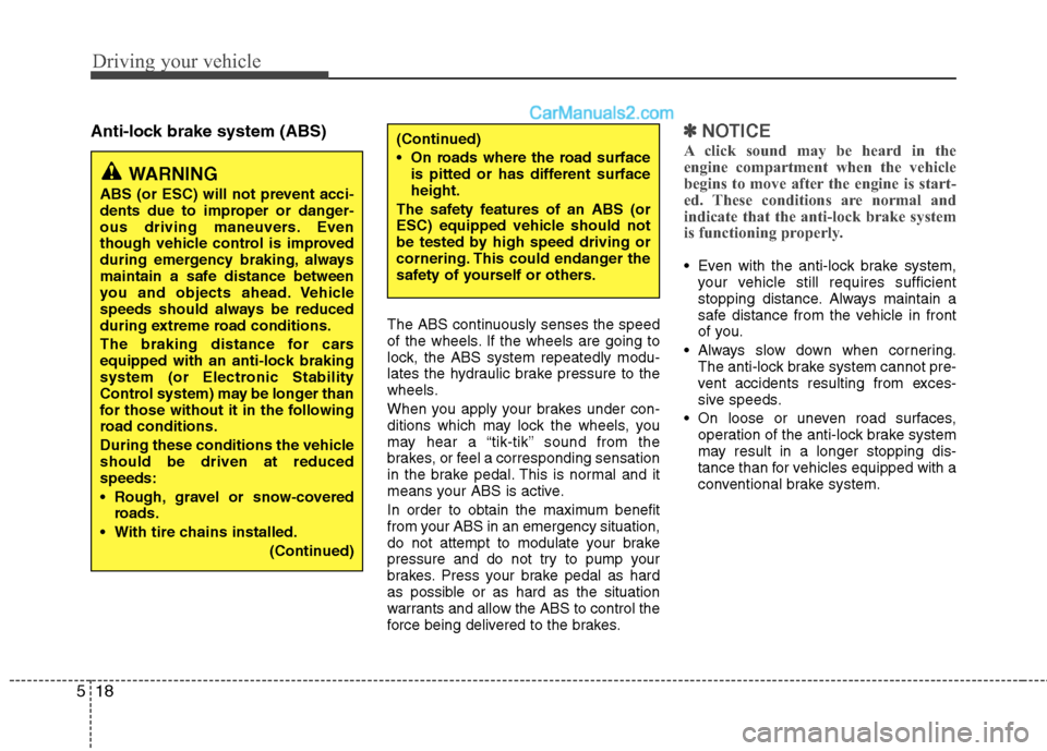 Hyundai Sonata Hybrid 2013 Owners Manual Driving your vehicle
18 5
Anti-lock brake system (ABS)
The ABS continuously senses the speed
of the wheels. If the wheels are going to
lock, the ABS system repeatedly modu-
lates the hydraulic brake p Hyundai Sonata Hybrid 2013 Owners Manual Driving your vehicle
18 5
Anti-lock brake system (ABS)
The ABS continuously senses the speed
of the wheels. If the wheels are going to
lock, the ABS system repeatedly modu-
lates the hydraulic brake p