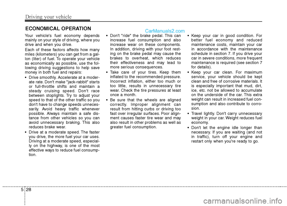 Hyundai Sonata Hybrid 2013 Owners Manual Driving your vehicle
28 5
Your vehicles fuel economy depends
mainly on your style of driving, where you
drive and when you drive.
Each of these factors affects how many
miles (kilometers) you can get Hyundai Sonata Hybrid 2013 Owners Manual Driving your vehicle
28 5
Your vehicles fuel economy depends
mainly on your style of driving, where you
drive and when you drive.
Each of these factors affects how many
miles (kilometers) you can get