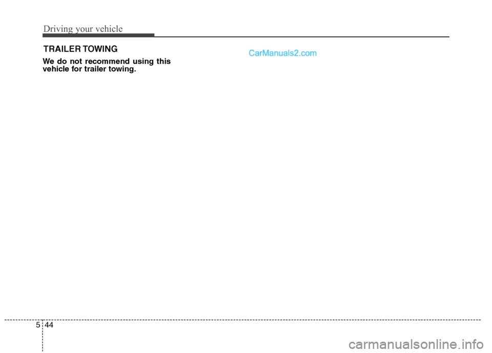 Hyundai Sonata Hybrid 2013 Owners Manual Driving your vehicle
44 5
We do not recommend using this
vehicle for trailer towing.
TRAILER TOWING Hyundai Sonata Hybrid 2013 Owners Manual Driving your vehicle
44 5
We do not recommend using this
vehicle for trailer towing.
TRAILER TOWING