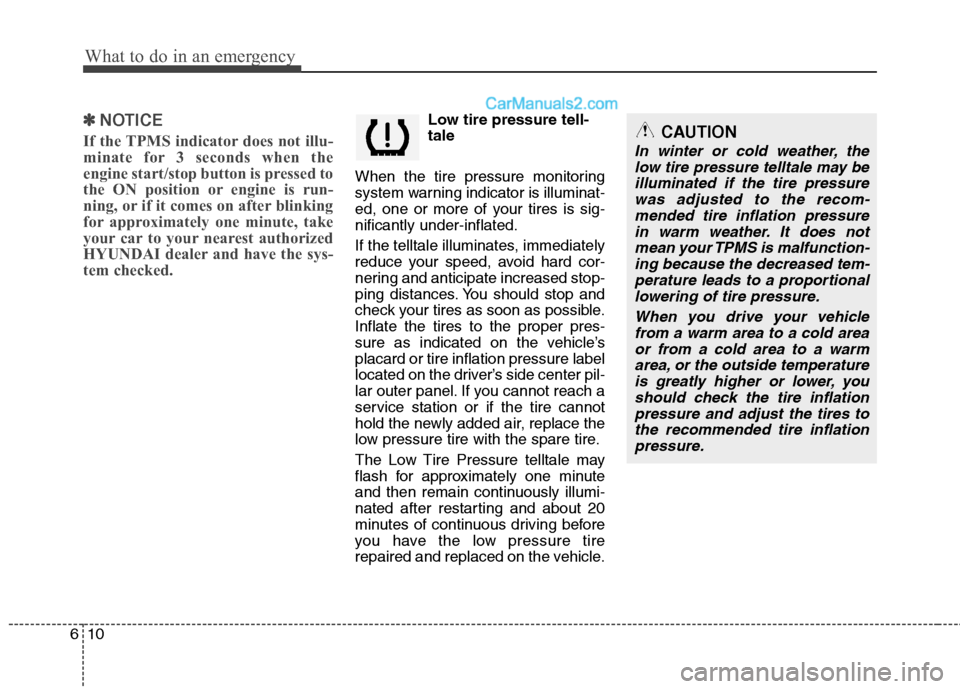 Hyundai Sonata Hybrid 2013 Owners Manual What to do in an emergency
10 6
✽
✽
NOTICE
If the TPMS indicator does not illu-
minate for 3 seconds when the
engine start/stop button is pressed to
the ON position or engine is run-
ning, or if i Hyundai Sonata Hybrid 2013 Owners Manual What to do in an emergency
10 6
✽
✽
NOTICE
If the TPMS indicator does not illu-
minate for 3 seconds when the
engine start/stop button is pressed to
the ON position or engine is run-
ning, or if i