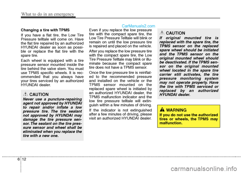 Hyundai Sonata Hybrid 2013 Owners Manual What to do in an emergency
12 6
Changing a tire with TPMS
If you have a flat tire, the Low Tire
Pressure telltale will come on. Have
the flat tire repaired by an authorized
HYUNDAI dealer as soon as p Hyundai Sonata Hybrid 2013 Owners Manual What to do in an emergency
12 6
Changing a tire with TPMS
If you have a flat tire, the Low Tire
Pressure telltale will come on. Have
the flat tire repaired by an authorized
HYUNDAI dealer as soon as p