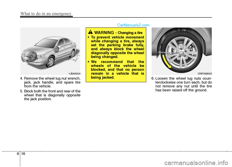 Hyundai Sonata Hybrid 2013 Owners Manual What to do in an emergency
16 6
4. Remove the wheel lug nut wrench,
jack, jack handle, and spare tire
from the vehicle.
5. Block both the front and rear of the
wheel that is diagonally opposite
the ja Hyundai Sonata Hybrid 2013 Owners Manual What to do in an emergency
16 6
4. Remove the wheel lug nut wrench,
jack, jack handle, and spare tire
from the vehicle.
5. Block both the front and rear of the
wheel that is diagonally opposite
the ja