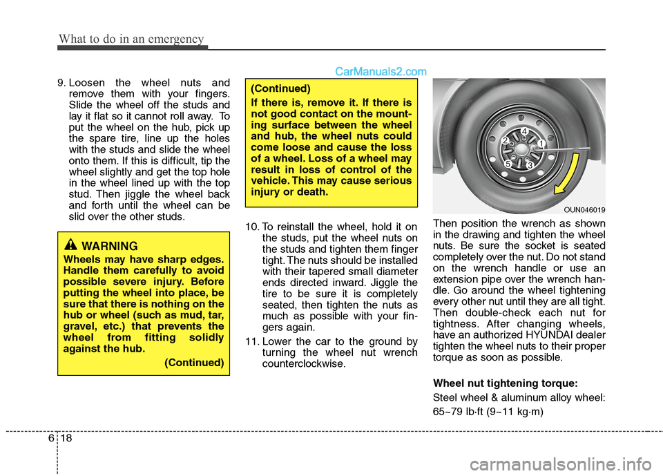 Hyundai Sonata Hybrid 2013  Owners Manual What to do in an emergency
18 6
9. Loosen the wheel nuts and
remove them with your fingers.
Slide the wheel off the studs and
lay it flat so it cannot roll away. To
put the wheel on the hub, pick up
t