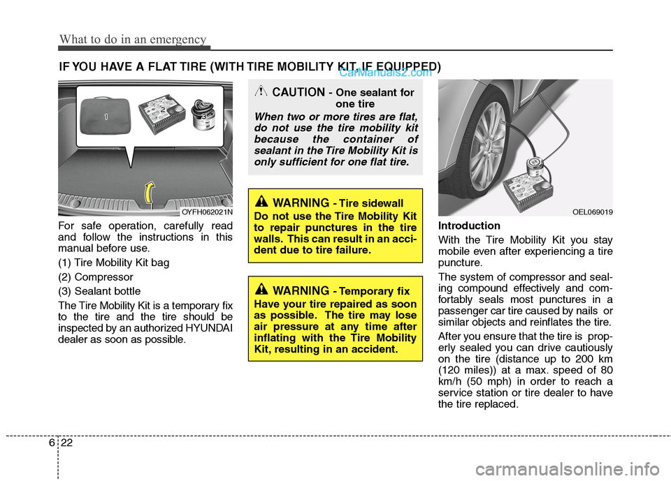 Hyundai Sonata Hybrid 2013  Owners Manual What to do in an emergency
22 6
IF YOU HAVE A FLAT TIRE (WITH TIRE MOBILITY KIT, IF EQUIPPED)
For safe operation, carefully read
and follow the instructions in this
manual before use.
(1) Tire Mobilit
