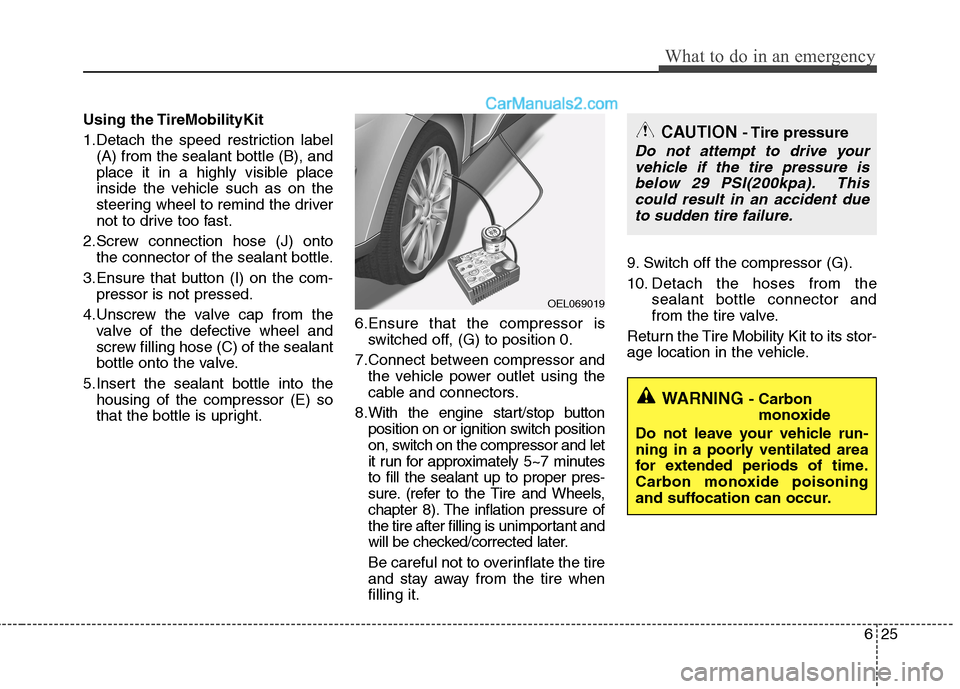 Hyundai Sonata Hybrid 2013  Owners Manual 625
What to do in an emergency
Using the TireMobilityKit
1.Detach the speed restriction label
(A) from the sealant bottle (B), and
place it in a highly visible place
inside the vehicle such as on the
