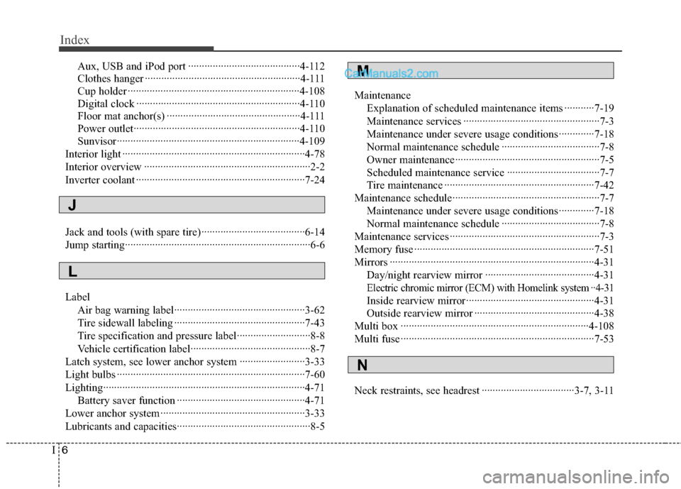 Hyundai Sonata Hybrid 2013 Owners Manual Index
6I
Aux, USB and iPod port ·········································4-112
Clothes hanger ································ Hyundai Sonata Hybrid 2013 Owners Manual Index
6I
Aux, USB and iPod port ·········································4-112
Clothes hanger ································Â
