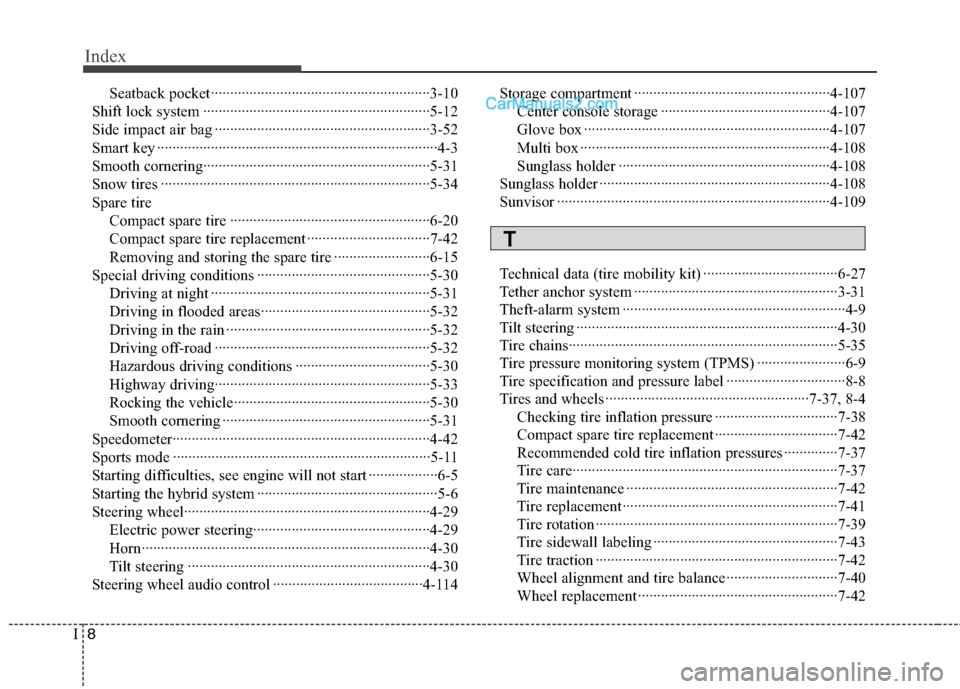 Hyundai Sonata Hybrid 2013  Owners Manual Index
8I
Seatback pocket·························································3-10
Shift lock system ···················�