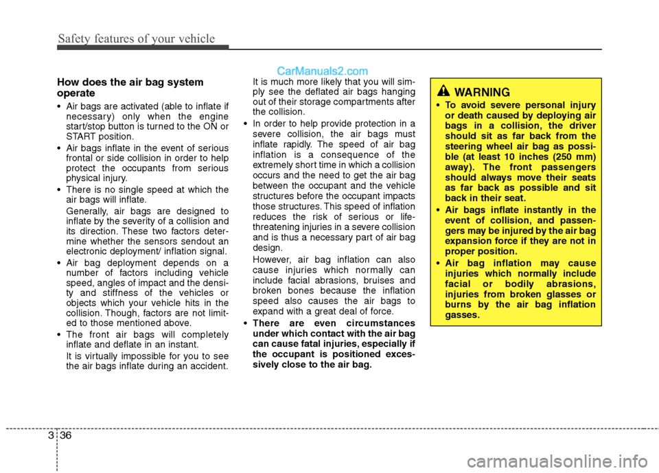 Hyundai Sonata Hybrid 2013  Owners Manual Safety features of your vehicle
36 3
How does the air bag system
operate 
 Air bags are activated (able to inflate if
necessary) only when the engine
start/stop button is turned to the ON or
START pos