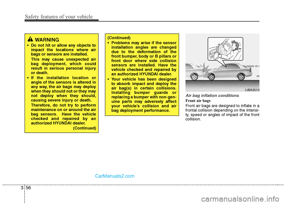 Hyundai Sonata Hybrid 2013  Owners Manual Safety features of your vehicle
56 3
Air bag inflation conditions
Front air bags 
Front air bags are designed to inflate in a
frontal collision depending on the intensi-
ty, speed or angles of impact 