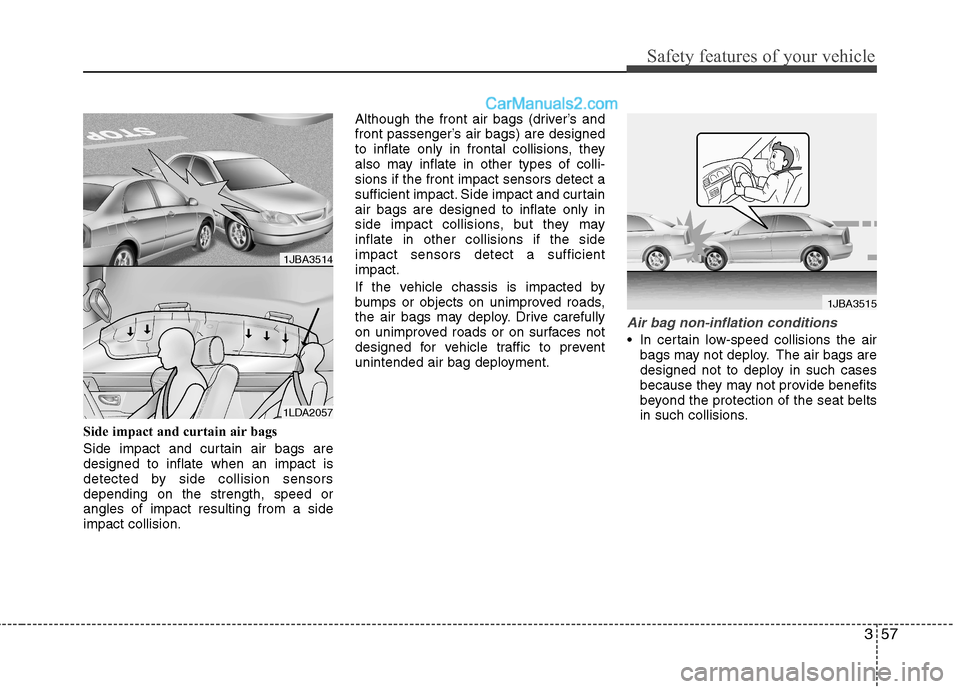 Hyundai Sonata Hybrid 2013 Manual PDF 357
Safety features of your vehicle
Side impact and curtain air bags
Side impact and curtain air bags are
designed to inflate when an impact is
detected by side collision sensors
depending on the stre