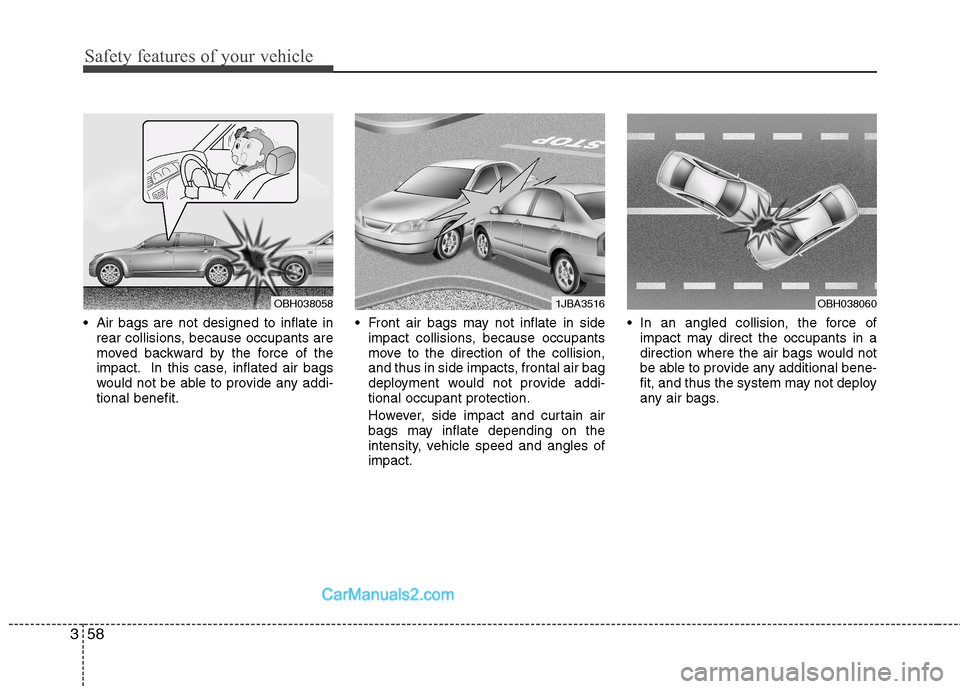 Hyundai Sonata Hybrid 2013 Manual PDF Safety features of your vehicle
58 3
 Air bags are not designed to inflate in
rear collisions, because occupants are
moved backward by the force of the
impact. In this case, inflated air bags
would no