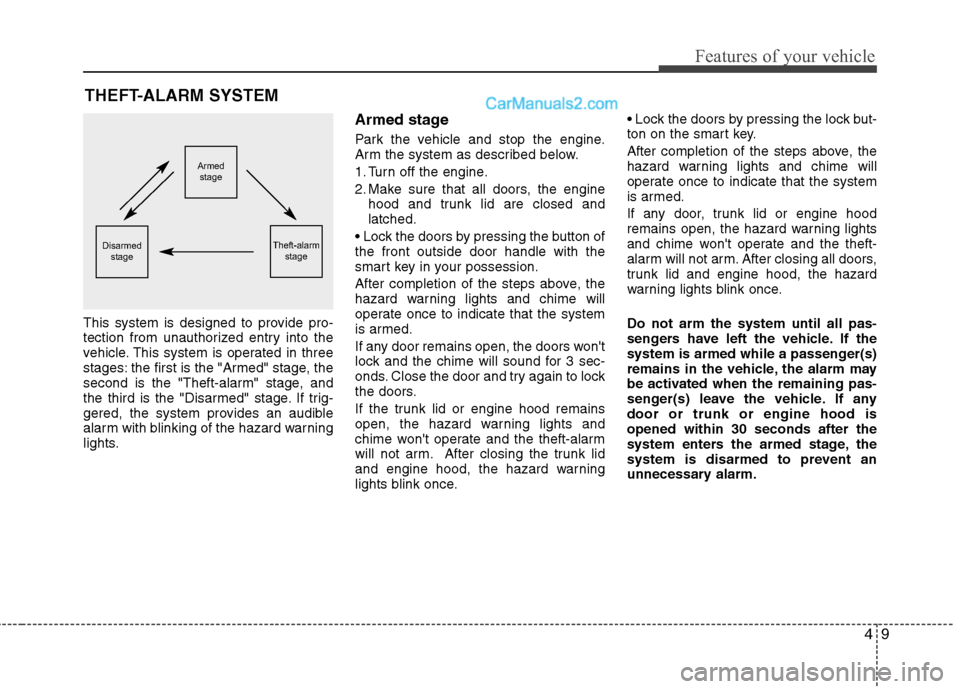 Hyundai Sonata Hybrid 2013 Manual Online 49
Features of your vehicle
THEFT-ALARM SYSTEM
This system is designed to provide pro-
tection from unauthorized entry into the
vehicle. This system is operated in three
stages: the first is the "Arme