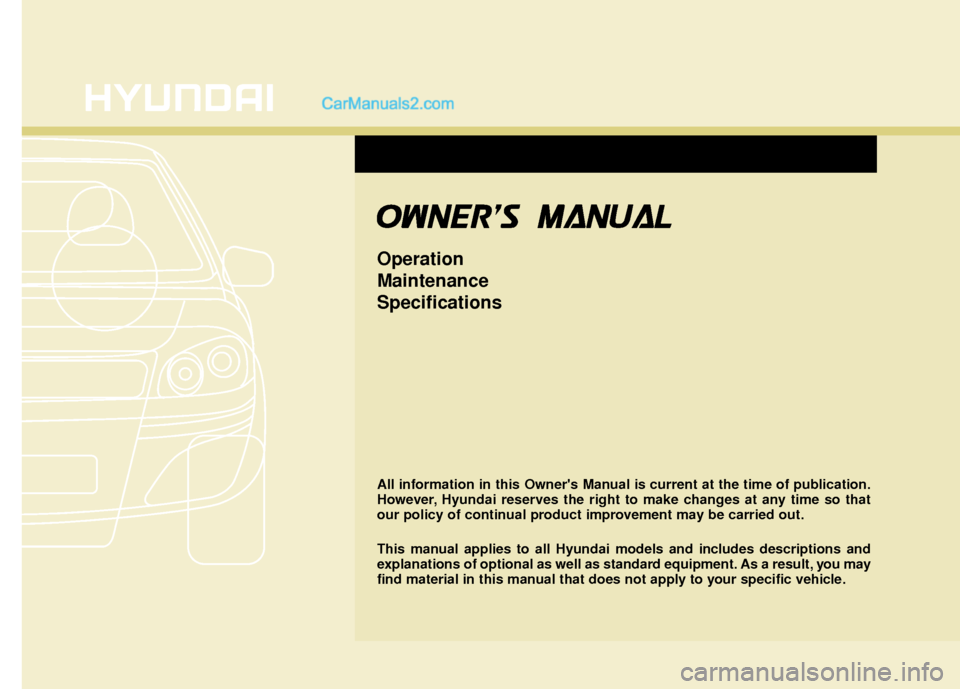 Hyundai Sonata Hybrid 2012  Owners Manual All information in this Owners Manual is current at the time of publication.
However, Hyundai reserves the right to make changes at any time so that
our policy of continual product improvement may be