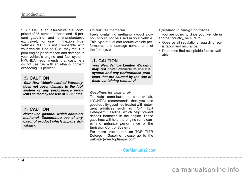 Hyundai Sonata Hybrid 2012 User Guide Introduction
41
"E85" fuel is an alternative fuel com-
prised of 85 percent ethanol and 15 per-
cent gasoline, and is manufactured
exclusively for use in Flexible Fuel
Vehicles. “E85” is not compa Hyundai Sonata Hybrid 2012 User Guide Introduction
41
"E85" fuel is an alternative fuel com-
prised of 85 percent ethanol and 15 per-
cent gasoline, and is manufactured
exclusively for use in Flexible Fuel
Vehicles. “E85” is not compa