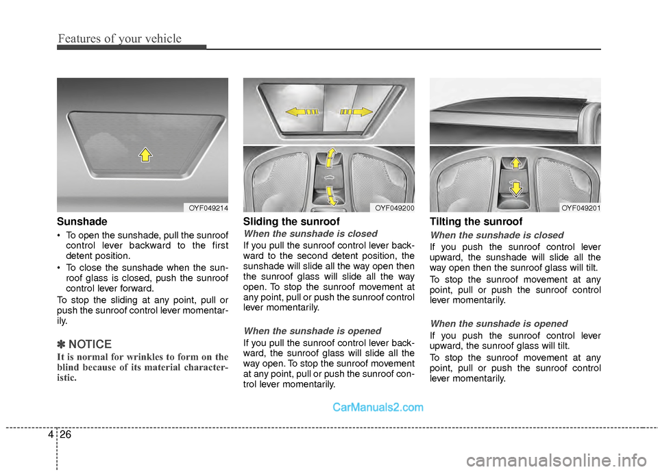 Hyundai Sonata Hybrid 2012 Owners Manual Features of your vehicle
26
4
Sunshade
To open the sunshade, pull the sunroof
control lever backward to the first
detent position.
To close the sunshade when the sun- roof glass is closed, push the Hyundai Sonata Hybrid 2012 Owners Manual Features of your vehicle
26
4
Sunshade
To open the sunshade, pull the sunroof
control lever backward to the first
detent position.
To close the sunshade when the sun- roof glass is closed, push the