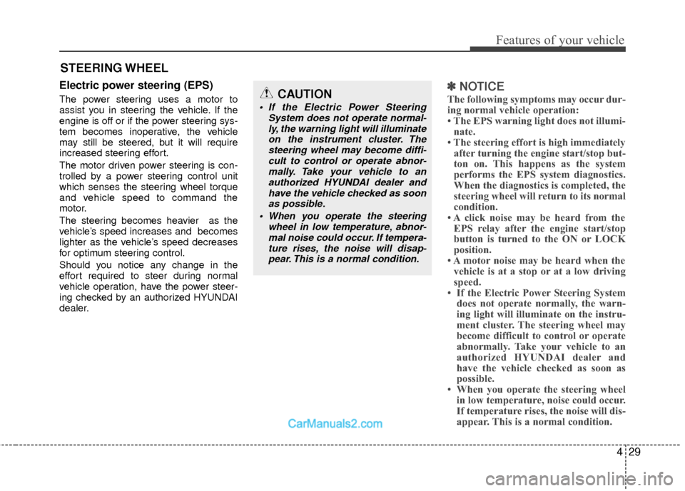 Hyundai Sonata Hybrid 2012 Owners Manual 429
Features of your vehicle
Electric power steering (EPS)
The power steering uses a motor to
assist you in steering the vehicle. If the
engine is off or if the power steering sys-
tem becomes inopera Hyundai Sonata Hybrid 2012 Owners Manual 429
Features of your vehicle
Electric power steering (EPS)
The power steering uses a motor to
assist you in steering the vehicle. If the
engine is off or if the power steering sys-
tem becomes inopera