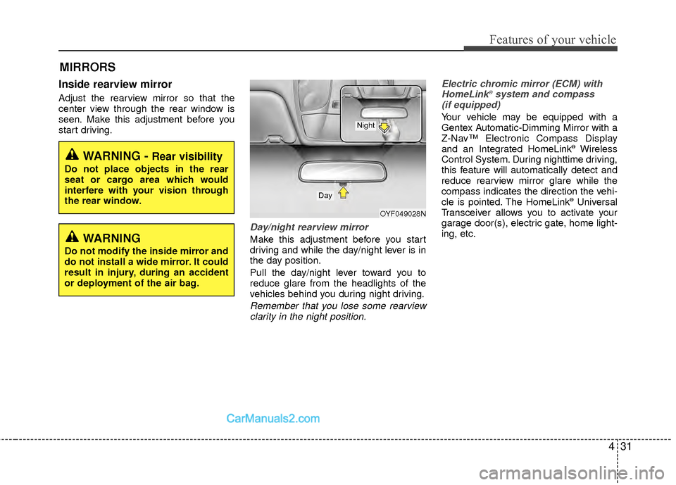 Hyundai Sonata Hybrid 2012  Owners Manual 431
Features of your vehicle
MIRRORS 
Inside rearview mirror
Adjust the rearview mirror so that the
center view through the rear window is
seen. Make this adjustment before you
start driving.
Day/nigh