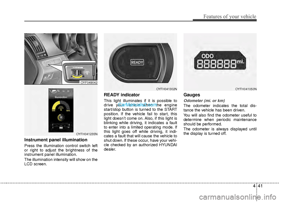 Hyundai Sonata Hybrid 2012  Owners Manual 441
Features of your vehicle
Instrument panel illumination 
Press the illumination control switch left
or right to adjust the brightness of the
instrument panel illumination.
The illumination intensit