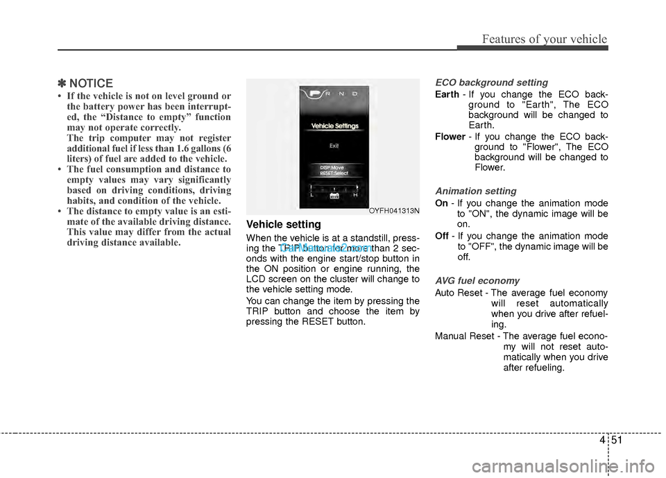 Hyundai Sonata Hybrid 2012 Owners Manual 451
Features of your vehicle
✽
✽NOTICE
• If the vehicle is not on level ground or
the battery power has been interrupt-
ed, the “Distance to empty” function
may not operate correctly.
The tr Hyundai Sonata Hybrid 2012 Owners Manual 451
Features of your vehicle
✽
✽NOTICE
• If the vehicle is not on level ground or
the battery power has been interrupt-
ed, the “Distance to empty” function
may not operate correctly.
The tr