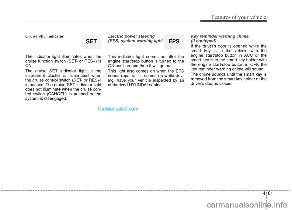 Hyundai Sonata Hybrid 2012  Owners Manual 461
Features of your vehicle
Cruise SET indicator
The indicator light illuminates when the
cruise function switch (SET- or RES+) is
ON.
The cruise SET indicator light in the
instrument cluster is illu