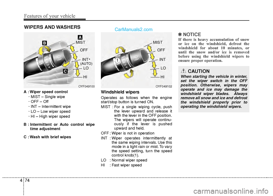 Hyundai Sonata Hybrid 2012  Owners Manual Features of your vehicle
74
4
WIPERS AND WASHERS
A : Wiper speed control
· MIST – Single wipe
· OFF – Off
· INT – Intermittent wipe 
· LO – Low wiper speed
· HI – High wiper speed
B : I