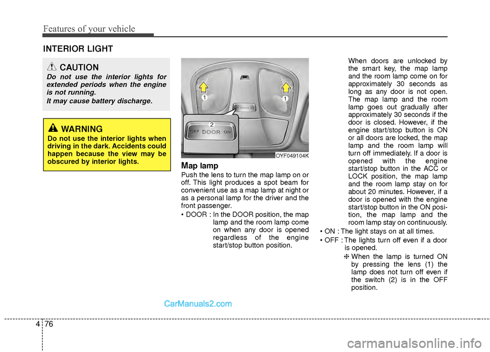Hyundai Sonata Hybrid 2012  Owners Manual Features of your vehicle
76
4
Map lamp 
Push the lens to turn the map lamp on or
off. This light produces a spot beam for
convenient use as a map lamp at night or
as a personal lamp for the driver and