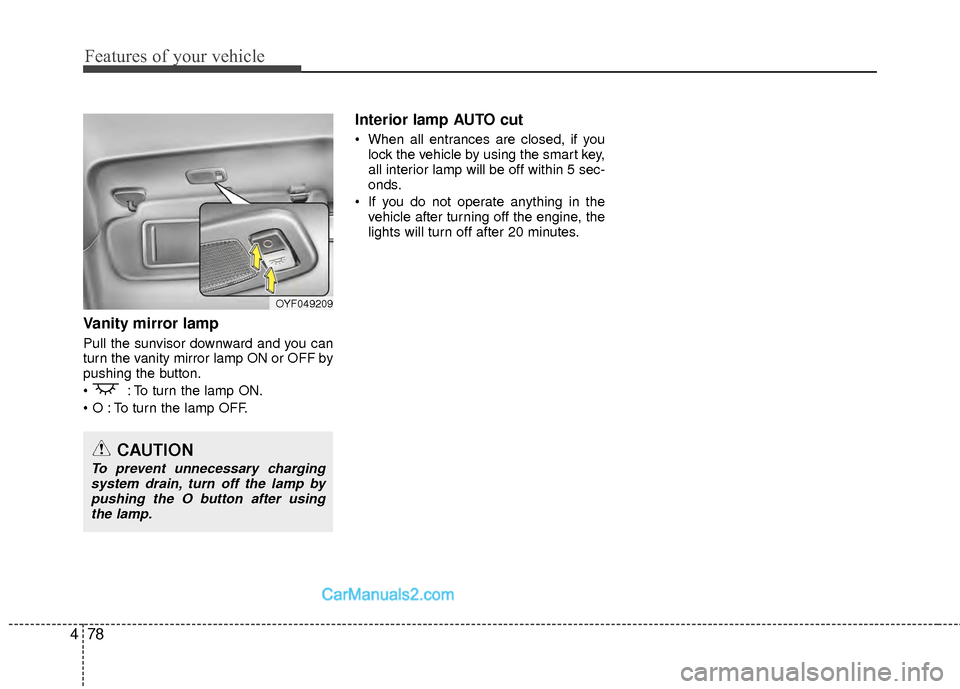 Hyundai Sonata Hybrid 2012  Owners Manual Features of your vehicle
78
4
Vanity mirror lamp
Pull the sunvisor downward and you can
turn the vanity mirror lamp ON or OFF by
pushing the button.
 : To turn the lamp ON.
 To turn the lamp OFF.
Inte