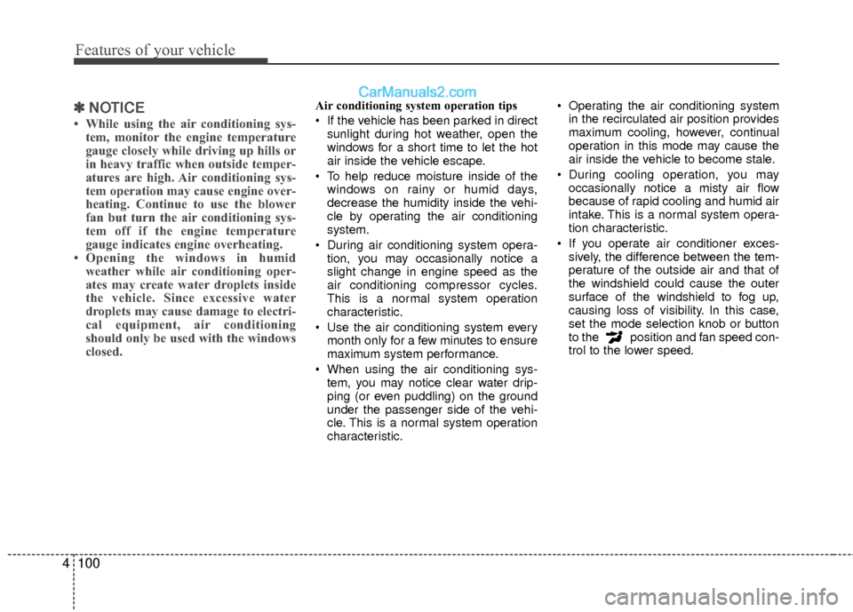 Hyundai Sonata Hybrid 2012  Owners Manual Features of your vehicle
100
4
✽
✽
NOTICE
• While using the air conditioning sys-
tem, monitor the engine temperature
gauge closely while driving up hills or
in heavy traffic when outside temper