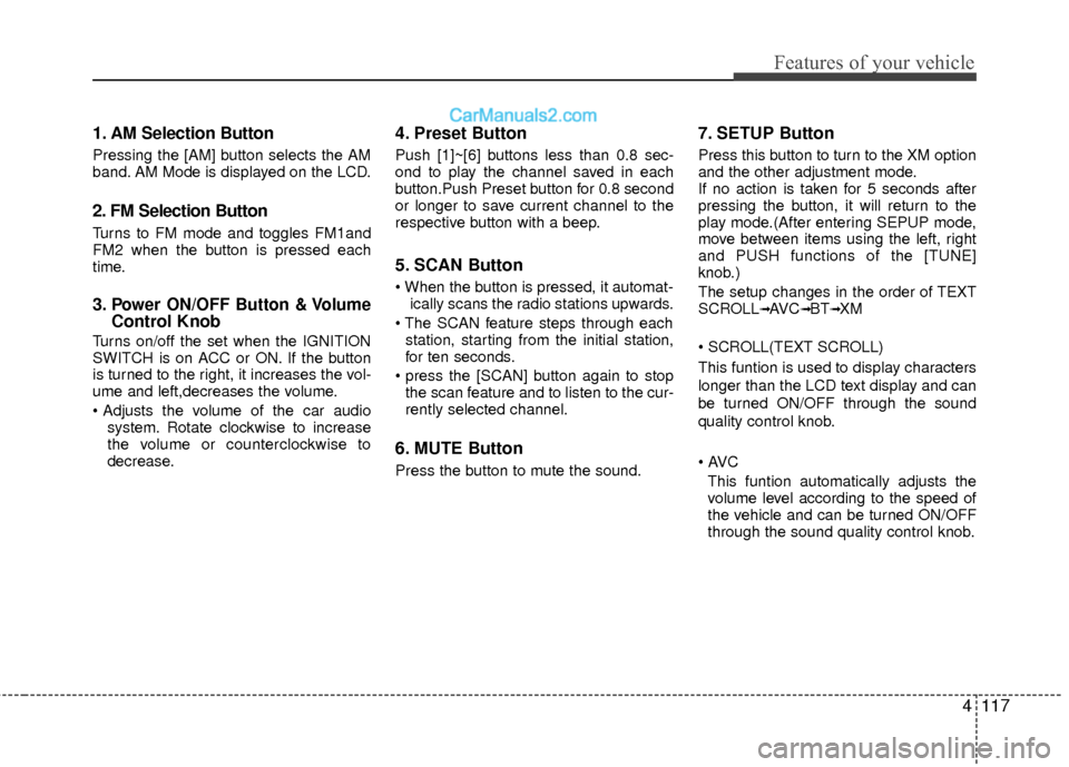 Hyundai Sonata Hybrid 2012  Owners Manual 4117
Features of your vehicle
1. AM Selection Button
Pressing the [AM] button selects the AM
band. AM Mode is displayed on the LCD.
2. FM Selection Button
Turns to FM mode and toggles FM1and
FM2 when 
