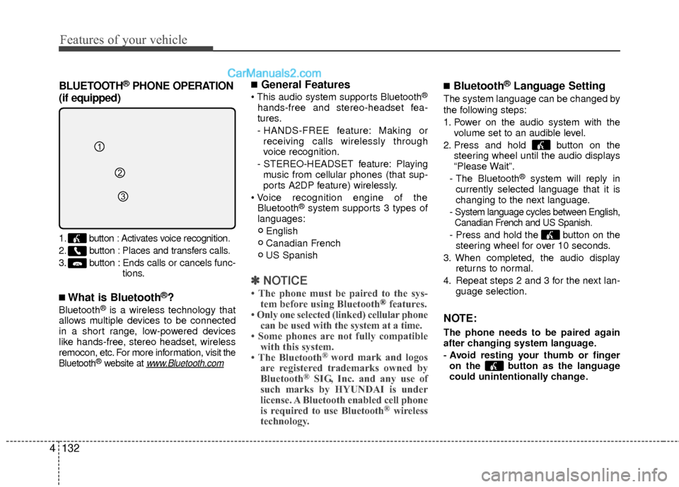 Hyundai Sonata Hybrid 2012  Owners Manual Features of your vehicle
132
4
BLUETOOTH®PHONE OPERATION
(if equipped)
1. button : Activates voice recognition.
2. button : Places and transfers calls.
3.button: Ends calls or cancels func- tions.
