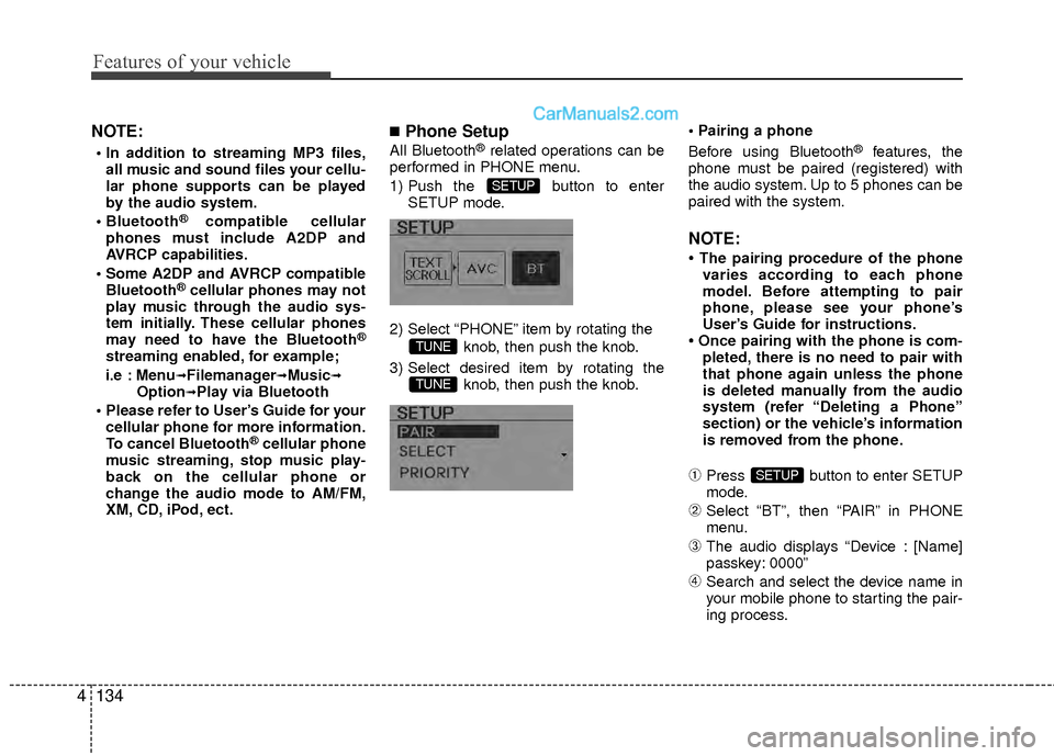 Hyundai Sonata Hybrid 2012  Owners Manual Features of your vehicle
134
4
NOTE:

all music and sound files your cellu-
lar phone supports can be played
by the audio system.

®compatible cellular
phones must include A2DP and
AVRCP capabilities