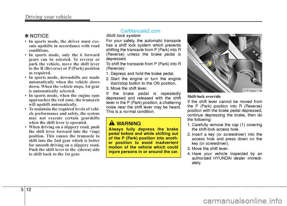 Hyundai Sonata Hybrid 2012 Owners Manual Driving your vehicle
12
5
✽
✽
NOTICE
• In sports mode, the driver must exe-
cute upshifts in accordance with road
conditions.
• In sports mode, only the 6 forward gears can be selected. To rev Hyundai Sonata Hybrid 2012 Owners Manual Driving your vehicle
12
5
✽
✽
NOTICE
• In sports mode, the driver must exe-
cute upshifts in accordance with road
conditions.
• In sports mode, only the 6 forward gears can be selected. To rev