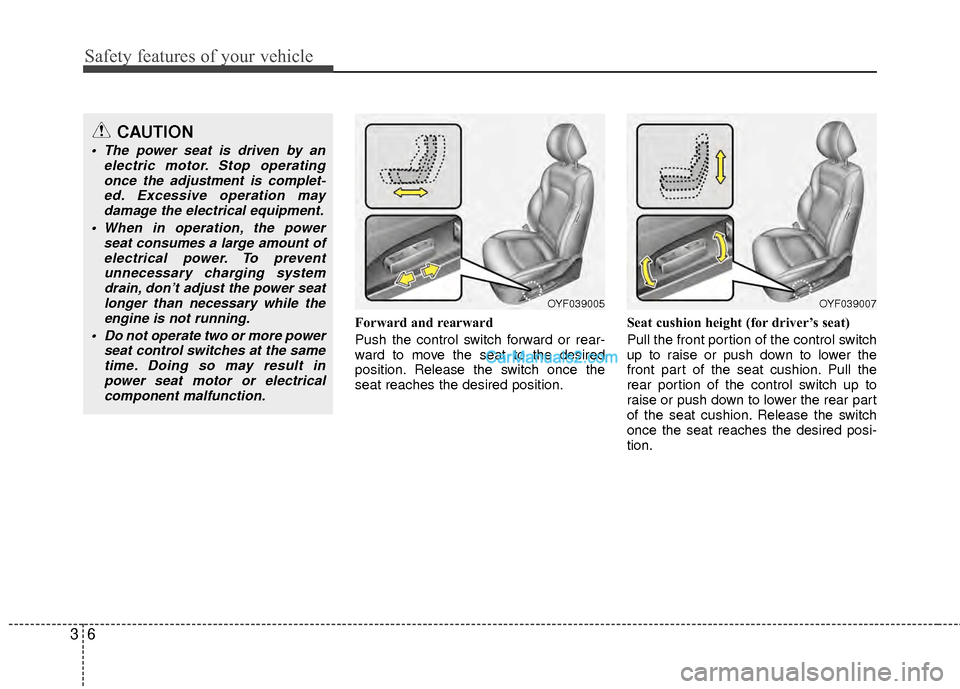 Hyundai Sonata Hybrid 2012 Owners Guide Safety features of your vehicle
63
Forward and rearward
Push the control switch forward or rear-
ward to move the seat to the desired
position. Release the switch once the
seat reaches the desired pos Hyundai Sonata Hybrid 2012 Owners Guide Safety features of your vehicle
63
Forward and rearward
Push the control switch forward or rear-
ward to move the seat to the desired
position. Release the switch once the
seat reaches the desired pos