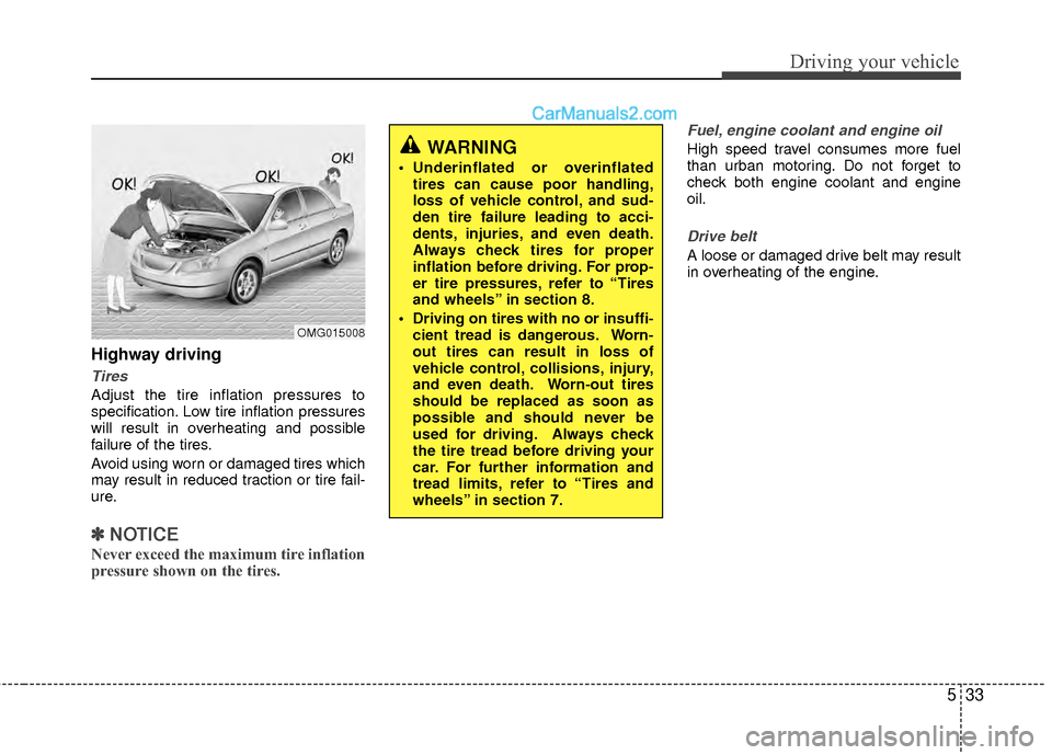 Hyundai Sonata Hybrid 2012  Owners Manual 533
Driving your vehicle
Highway driving
Tires
Adjust the tire inflation pressures to
specification. Low tire inflation pressures
will result in overheating and possible
failure of the tires.
Avoid us