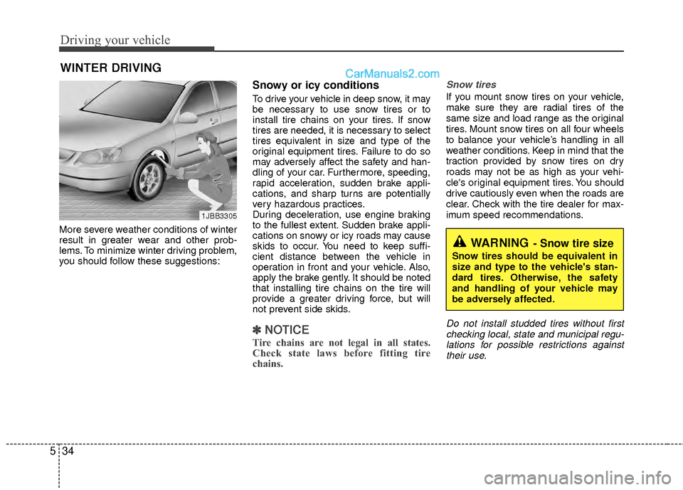 Hyundai Sonata Hybrid 2012  Owners Manual Driving your vehicle
34
5
More severe weather conditions of winter
result in greater wear and other prob-
lems. To minimize winter driving problem,
you should follow these suggestions:
Snowy or icy co