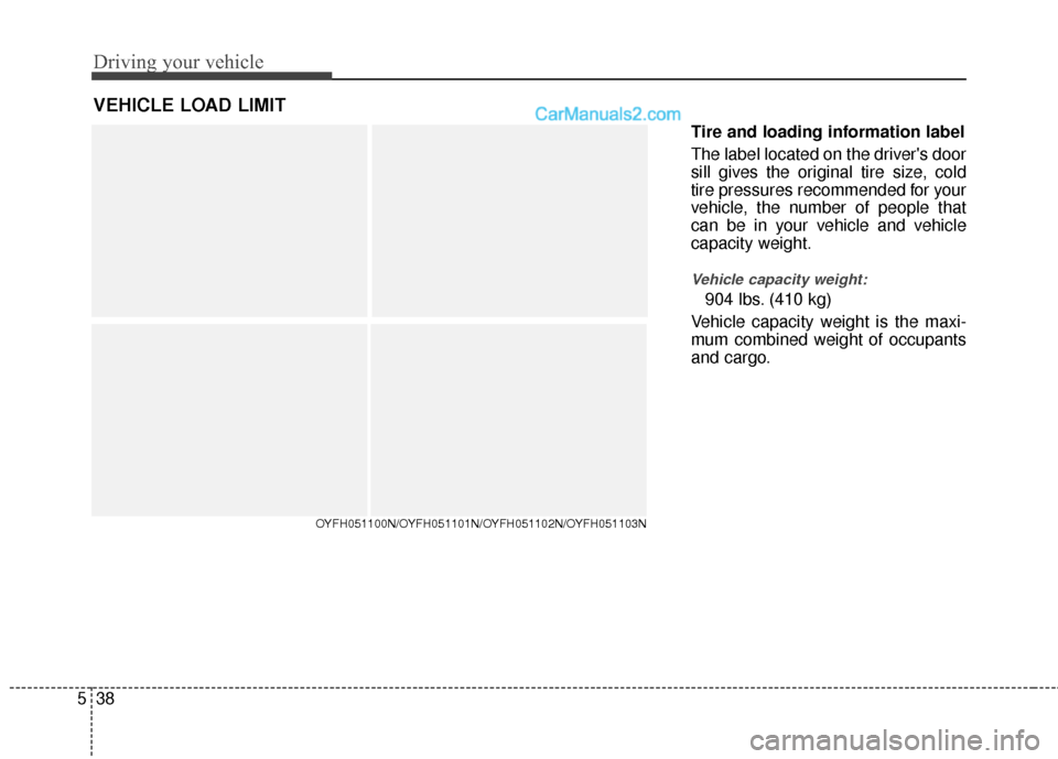 Hyundai Sonata Hybrid 2012  Owners Manual Driving your vehicle
38
5
Tire and loading information label
The label located on the drivers door
sill gives the original tire size, cold
tire pressures recommended for your
vehicle, the number of p