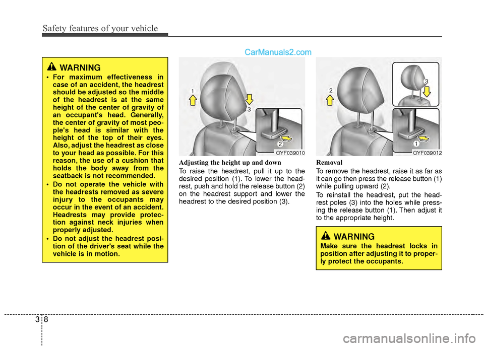 Hyundai Sonata Hybrid 2012 Owners Guide Safety features of your vehicle
83
Adjusting the height up and down
To raise the headrest, pull it up to the
desired position (1). To lower the head-
rest, push and hold the release button (2)
on the Hyundai Sonata Hybrid 2012 Owners Guide Safety features of your vehicle
83
Adjusting the height up and down
To raise the headrest, pull it up to the
desired position (1). To lower the head-
rest, push and hold the release button (2)
on the