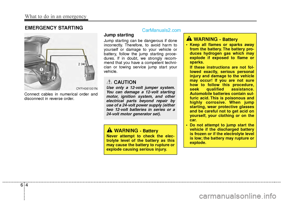 Hyundai Sonata Hybrid 2012  Owners Manual What to do in an emergency
46
EMERGENCY STARTING
Connect cables in numerical order and
disconnect in reverse order.
Jump starting  
Jump starting can be dangerous if done
incorrectly. Therefore, to av