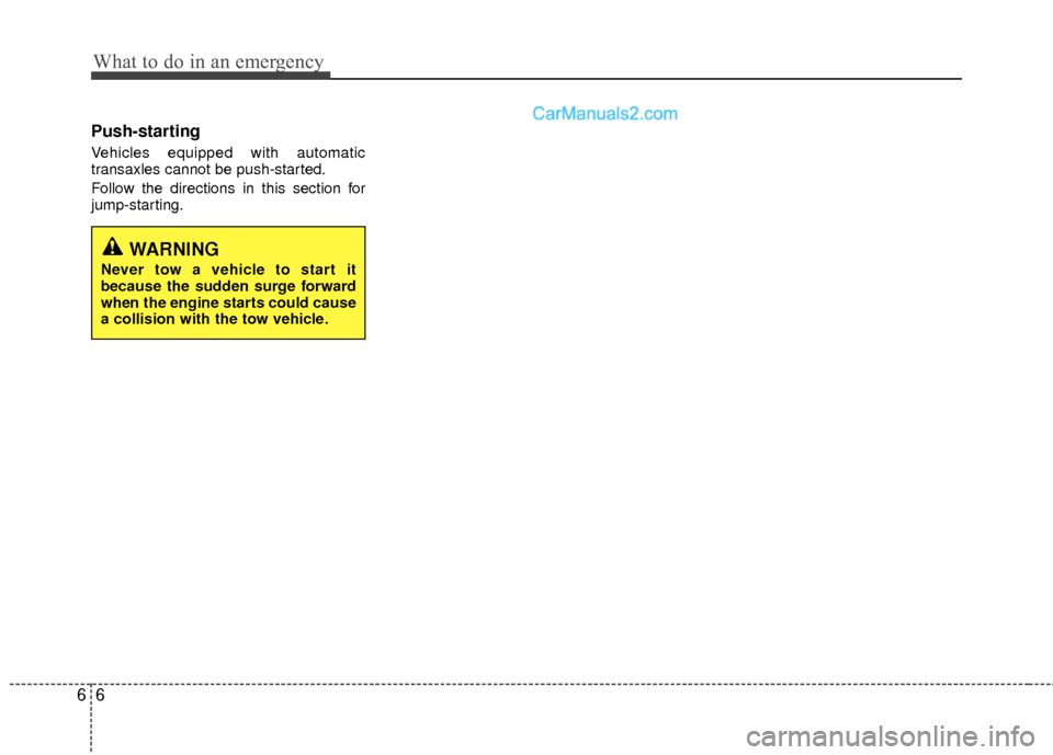 Hyundai Sonata Hybrid 2012  Owners Manual What to do in an emergency
66
Push-starting  
Vehicles equipped with automatic
transaxles cannot be push-started.
Follow the directions in this section for
jump-starting.
WARNING
Never tow a vehicle t