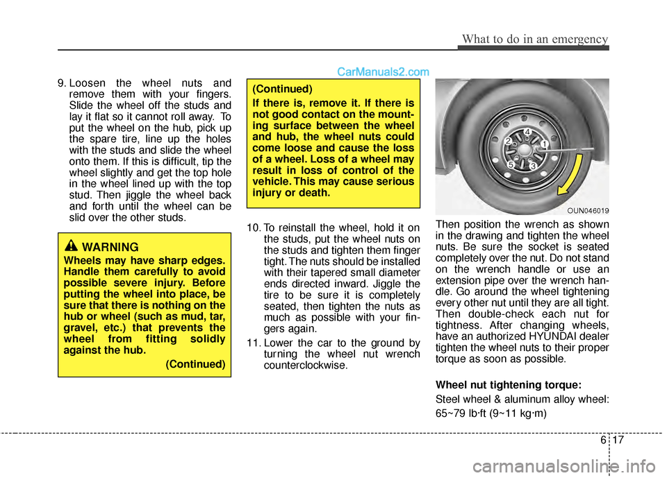 Hyundai Sonata Hybrid 2012 Owners Manual 617
What to do in an emergency
9. Loosen the wheel nuts andremove them with your fingers.
Slide the wheel off the studs and
lay it flat so it cannot roll away. To
put the wheel on the hub, pick up
the Hyundai Sonata Hybrid 2012 Owners Manual 617
What to do in an emergency
9. Loosen the wheel nuts andremove them with your fingers.
Slide the wheel off the studs and
lay it flat so it cannot roll away. To
put the wheel on the hub, pick up
the
