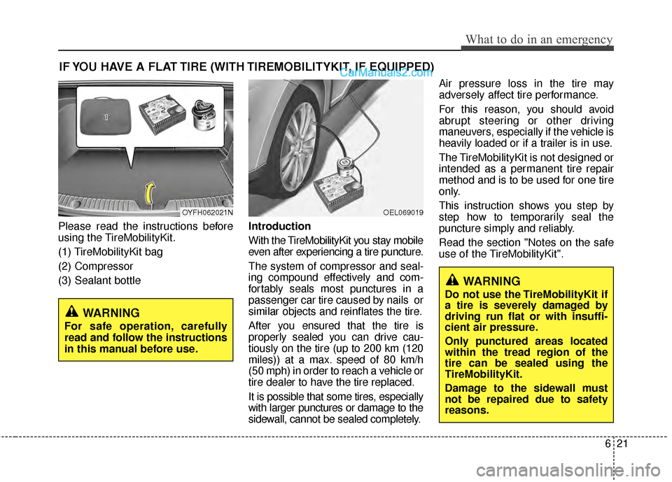 Hyundai Sonata Hybrid 2012 Owners Manual 621
What to do in an emergency
IF YOU HAVE A FLAT TIRE (WITH TIREMOBILITYKIT, IF EQUIPPED)
Please read the instructions before
using the TireMobilityKit.
(1) TireMobilityKit bag
(2) Compressor
(3) Sea Hyundai Sonata Hybrid 2012 Owners Manual 621
What to do in an emergency
IF YOU HAVE A FLAT TIRE (WITH TIREMOBILITYKIT, IF EQUIPPED)
Please read the instructions before
using the TireMobilityKit.
(1) TireMobilityKit bag
(2) Compressor
(3) Sea