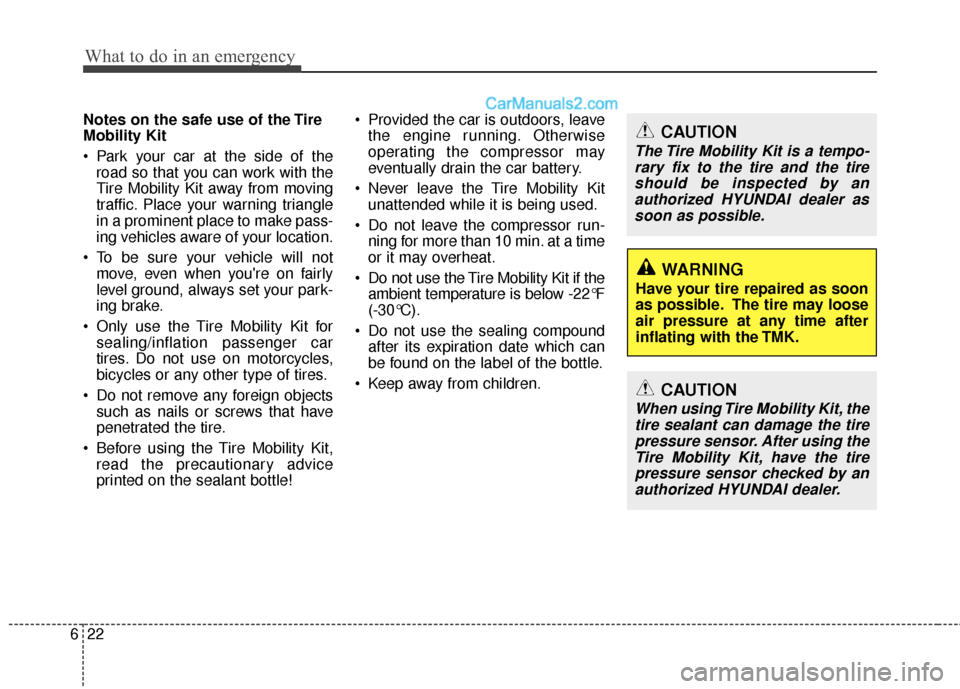 Hyundai Sonata Hybrid 2012 Owners Manual What to do in an emergency
22
6
Notes on the safe use of the Tire
Mobility Kit
Park your car at the side of the
road so that you can work with the
Tire Mobility Kit away from moving
traffic. Place yo Hyundai Sonata Hybrid 2012 Owners Manual What to do in an emergency
22
6
Notes on the safe use of the Tire
Mobility Kit
Park your car at the side of the
road so that you can work with the
Tire Mobility Kit away from moving
traffic. Place yo