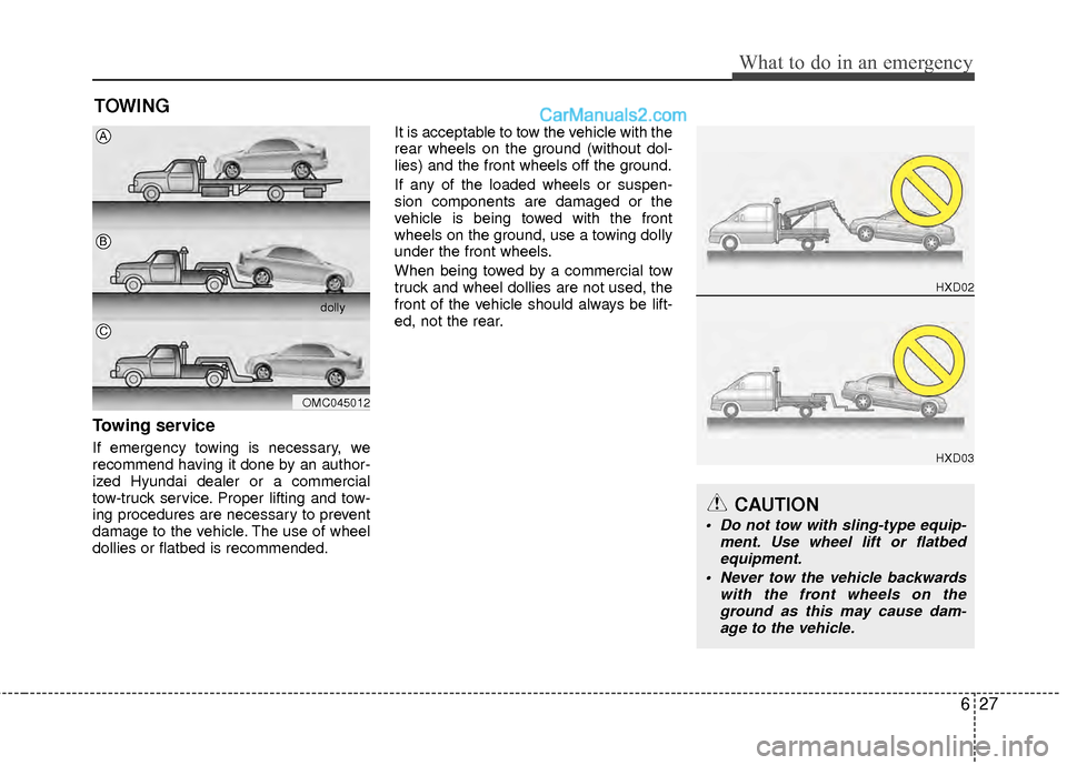 Hyundai Sonata Hybrid 2012  Owners Manual 627
What to do in an emergency
TOWING
Towing service
If emergency towing is necessary, we
recommend having it done by an author-
ized Hyundai dealer or a commercial
tow-truck service. Proper lifting a