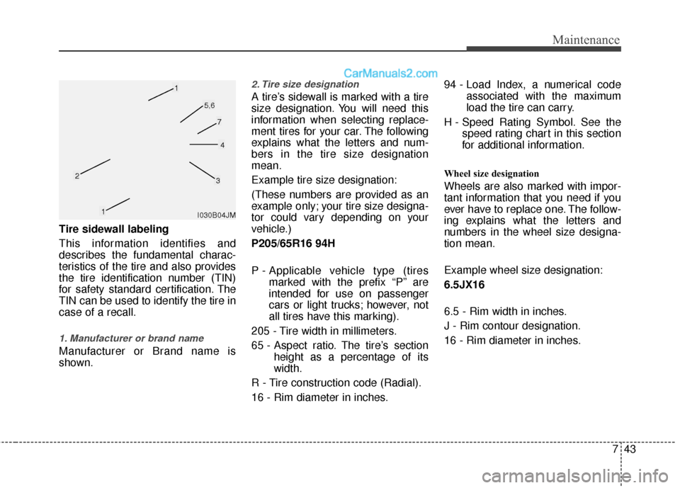 Hyundai Sonata Hybrid 2012 Owners Manual 743
Maintenance
Tire sidewall labeling
This information identifies and
describes the fundamental charac-
teristics of the tire and also provides
the tire identification number (TIN)
for safety standar Hyundai Sonata Hybrid 2012 Owners Manual 743
Maintenance
Tire sidewall labeling
This information identifies and
describes the fundamental charac-
teristics of the tire and also provides
the tire identification number (TIN)
for safety standar